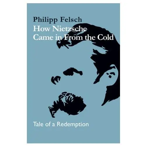 How Nietzsche Came in From the Cold