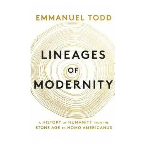 Polity press Lineages of modernity - a history of humanity from the stone age to homo americanus