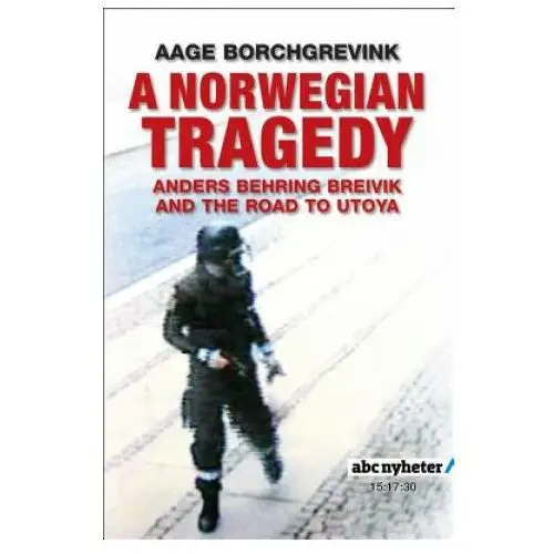 Norwegian tragedy - anders behring breivik and the massacre on utoya Polity press