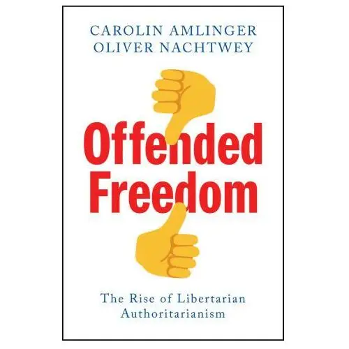 Polity press Offended freedom: the rise of libertarian authorit arianism