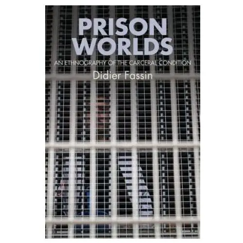 Polity press Prison worlds - an ethnography of the carceral condition