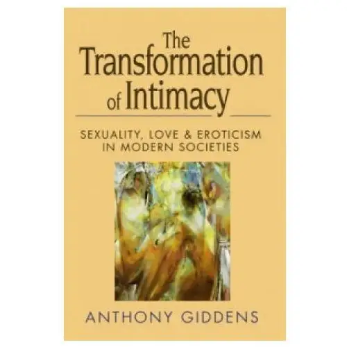 Transformation of intimacy - sexuality, love and eroticism in modern societies Polity press