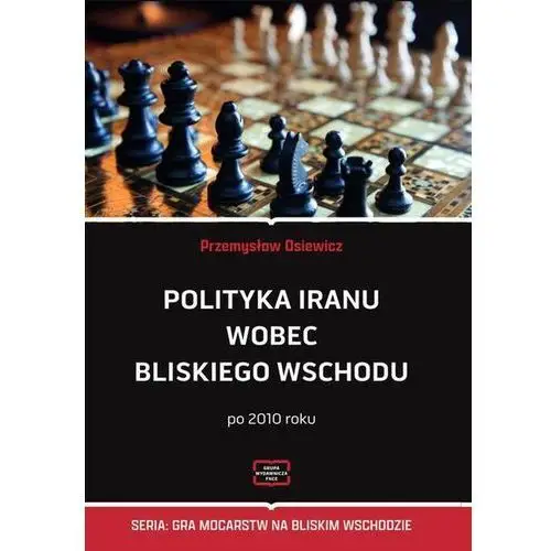 Polityka Iranu wobec Bliskiego Wschodu po 2010 roku (E-book)