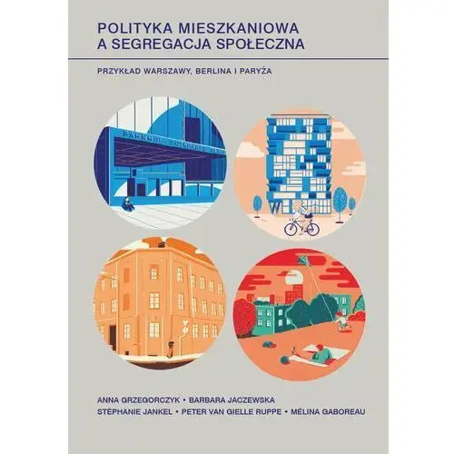 Polityka mieszkaniowa a segregacja społeczna. Przykład Warszawy, Berlina i Paryża