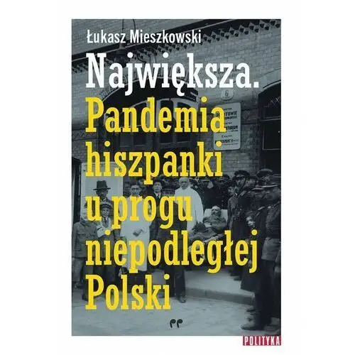 Największa. pandemia hiszpanki u progu niepodległej polski Polityka