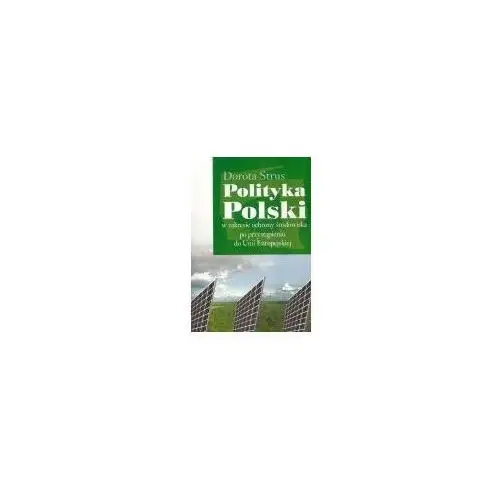 Polityka Polski w zakresie ochrony środowiska po przystąpieniu do Unii Europejskiej