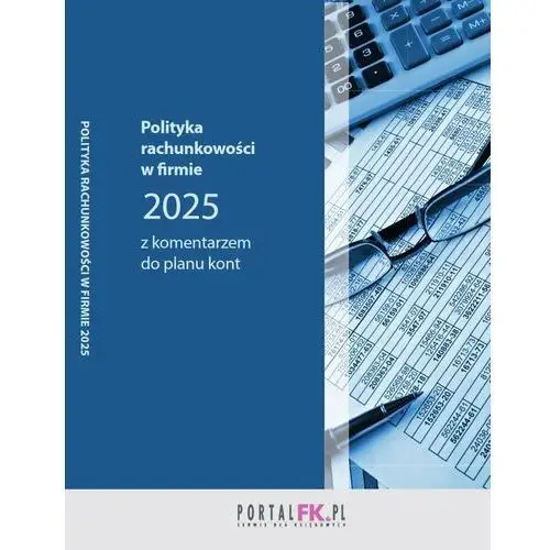 Polityka rachunkowości w firmie 2025 z komentarzem do planu kont