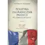 Polityka zagraniczna Francji po zimnej wojnie. 25 lat w służbie wielobiegunowości Sklep on-line