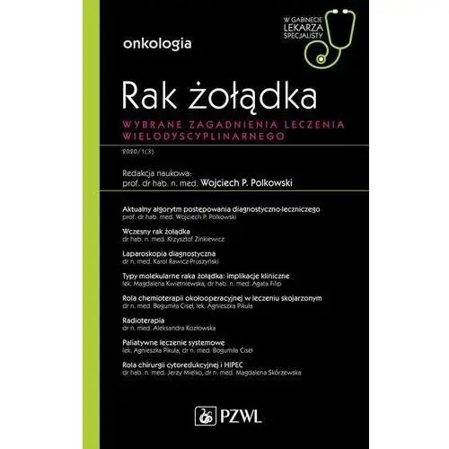 Polkowski wojciech p. Rak żołądka. wybrane zagadnienia leczenia wielodyscyplinarnego. onkologia. w gabinecie lekarza specjalisty