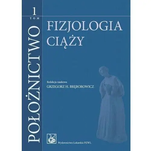 Położnictwo. Fizjologia ciąży. Tom 1