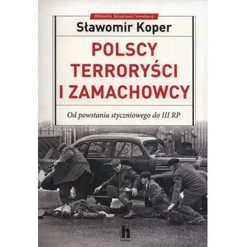 Polscy terroryści i zamachowcy Od powstania styczn- bezpłatny odbiór zamówień w Krakowie (płatność gotówką lub kartą)