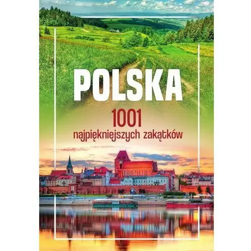 Polska. 1001 najpiękniejszych zakątków