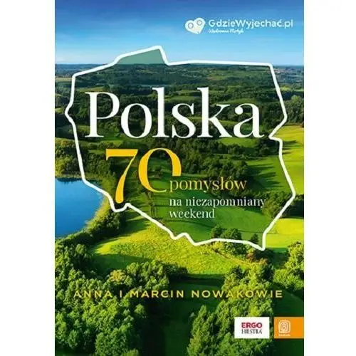 Polska. 70 pomysłów na niezapomniany weekend