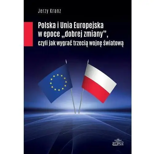 Polska i Unia Europejska w epoce dobrej zmiany