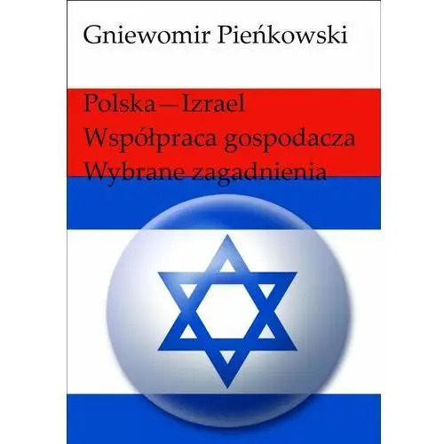 Polska - Izrael. Współpraca gospodarcza. Wybrane zagadnienia