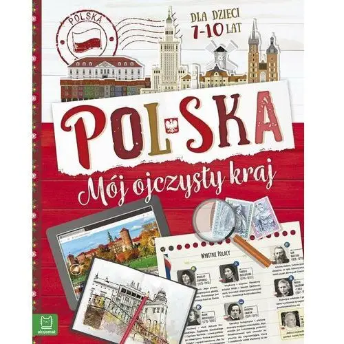 Polska. Mój ojczysty kraj. Dla dzieci 7-10 lat