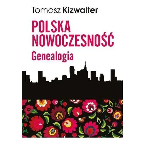 Polska nowoczesność Genealogia - Kizwalter Tomasz - książka