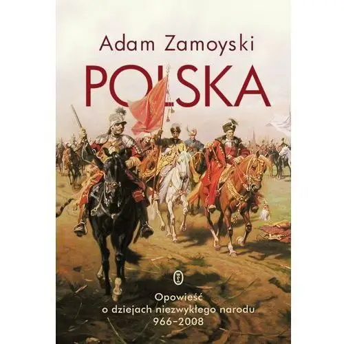 Polska. Opowieść o dziejach niezwykłego narodu 966-2008