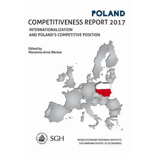 Polska. raport o konkurencyjności 2017. umiędzynarodowienie polskiej gospodarki a pozycja konkurencyjna Szkoła główna handlowa