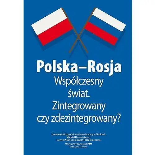 Polska-Rosja. Współczesny świat. Zintegrowany czy zdezintegrowany?