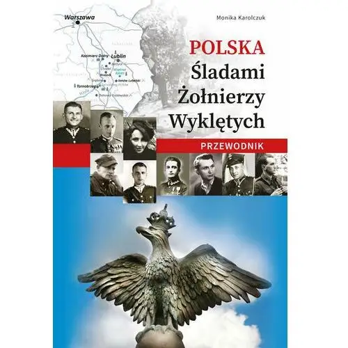 Polska Śladami Żołnierzy Wyklętych. Przewodnik