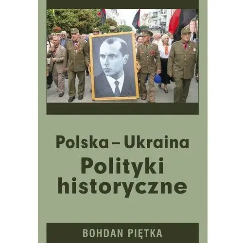 Polska - Ukraina. Polityki historyczne