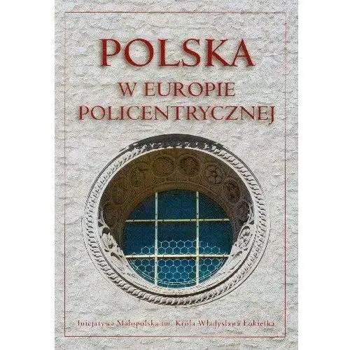 Polska w Europie Policentrycznej Dziedzictwo Kulturowe i Polityka Rozwoju