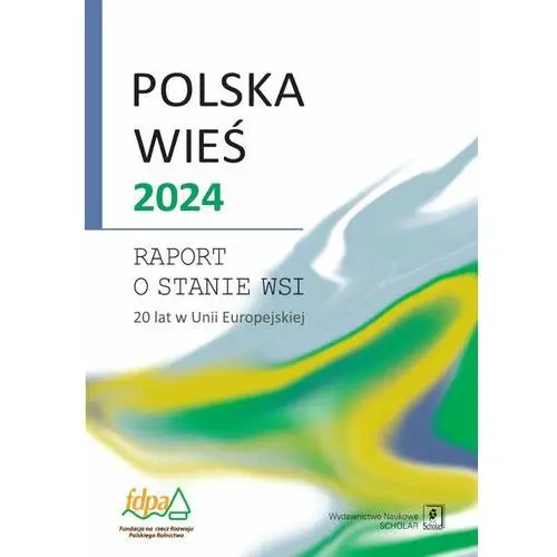 Polska wieś 2024. Raport o stanie wsi. 20 lat w Unii Europejskiej