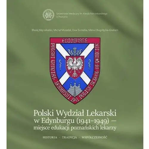 Polski wydział lekarski w edynburgu (1941-1949) - miejsce edukacji poznańskich lekarzy. historia. tradycja. współczesność