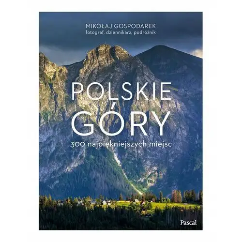 Polskie góry. 300 najpiękniejszych miejsc Mikołaj Gospodarek