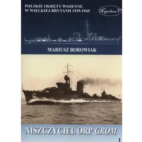 Polskie okręty wojenne w Wielkiej Brytanii 1939-1945. Niszczyciel ORP Grom