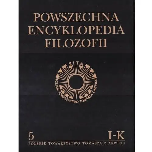 Polskie towarzystwo tomasza z akwinu Powszechna encyklopedia filozofii t.5 i-k