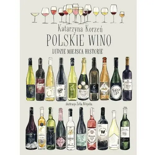 Polskie wino. Ludzie Miejsca Historie