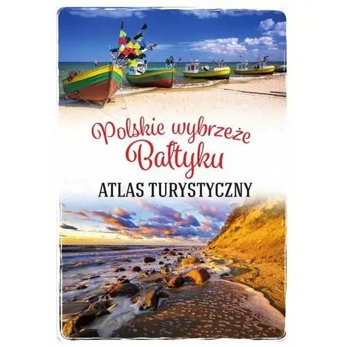 Polskie wybrzeże Bałtyku. Atlas turystyczny