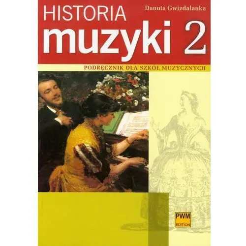 Polskie wydawnictwo muzyczne Historia muzyki 2. podręcznik dla szkół muzycznych. barok, klasycyzm, romantyzm