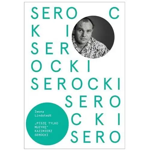 Polskie wydawnictwo muzyczne Kazimierz serocki. piszę tylko muzykę