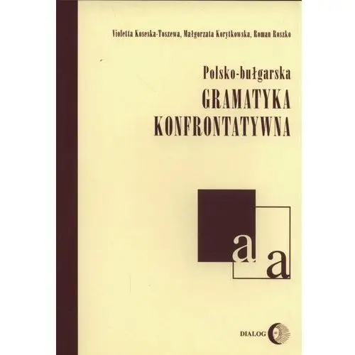 Polsko-bułgarska gramatyka konfrontatywna- bezpłatny odbiór zamówień w Krakowie (płatność gotówką lub kartą)