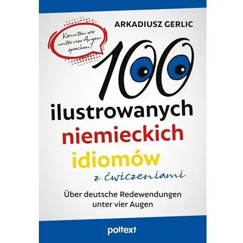 100 ilustrowanych niemieckich idiomów z ćwiczeniami. über deutsche redewendungen unter vier augen