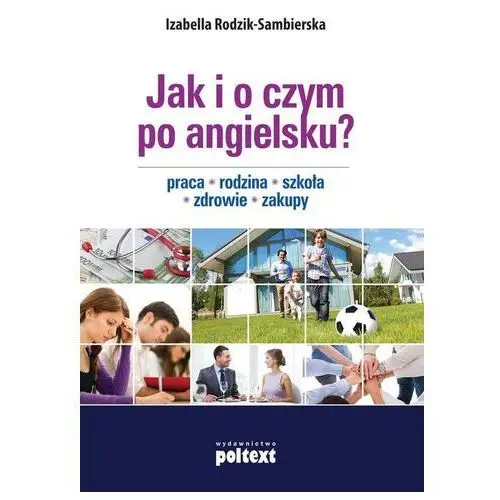 Jak i o czym po angielsku praca rodzina szkoła zdrowie zakupy