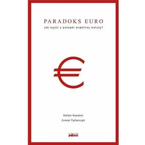 Paradoks euro jak wyjść z pułapki wspólnej waluty?, Poltex_0036