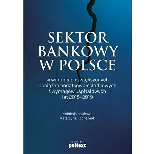 Poltext Sektor bankowy w polsce w warunkach zwiększonych obciążeń podatkowo-składkowych i wymogów kapitałowych lat 2015-2019