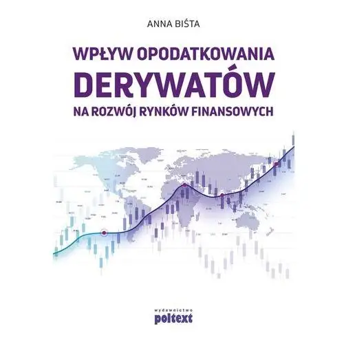 Wpływ opodatkowania derywatów na rozwój rynków finansowych - Biśta Anna - książka