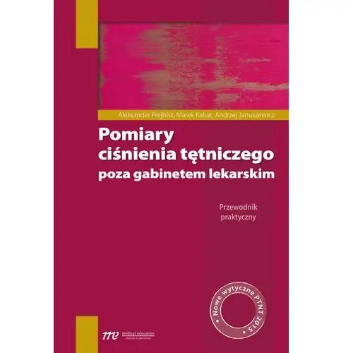 Pomiary ciśnienia tętniczego poza gabinetem lekarskim. Przewodnik praktyczny