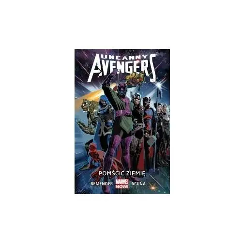 Pomścić Ziemię. Uncanny Avengers. Tom 4