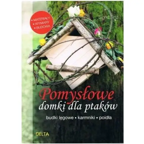 Pomysłowe domki dla ptaków. Budki lęgowe, karmniki, poidła