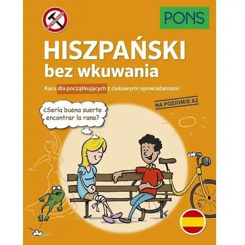 Hiszpański bez wkuwania. kurs dla początkujących z ciekawymi opowiadaniami. poziom a2 Pons