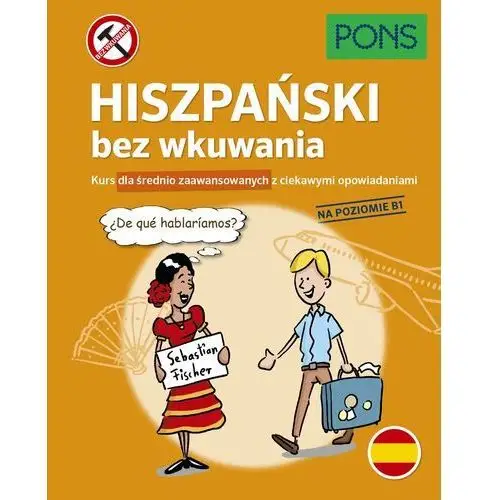 Pons. Hiszpański bez wkuwania. Kurs dla średnio zaawansowanych z ciekawymi opowiadaniami. Poziom B1