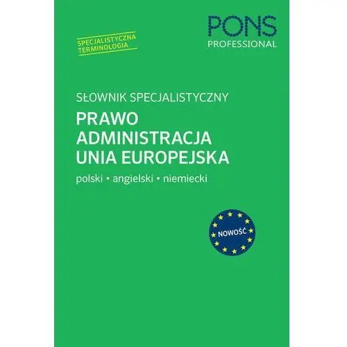 Pons Słownik specjalistyczny prawo administracja unia europejska. język polski/angielski/niemiec - praca zbiorowa