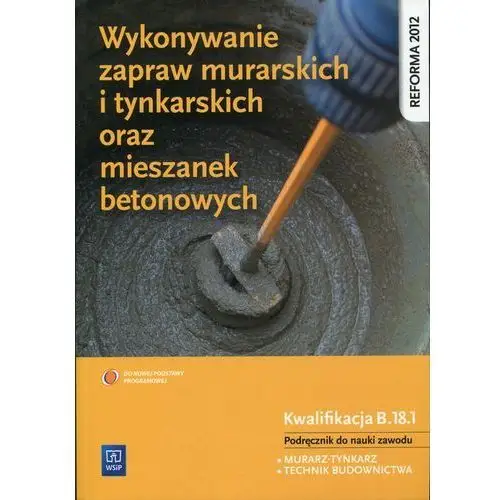 Popek mirosława Wykonywanie zapraw murarskich i tynkarskich oraz mieszanek betonowych. podręcznik do nauki zawodów technik budownictwa i murarz-tynkarz. szkoły ponadgimnazjalne