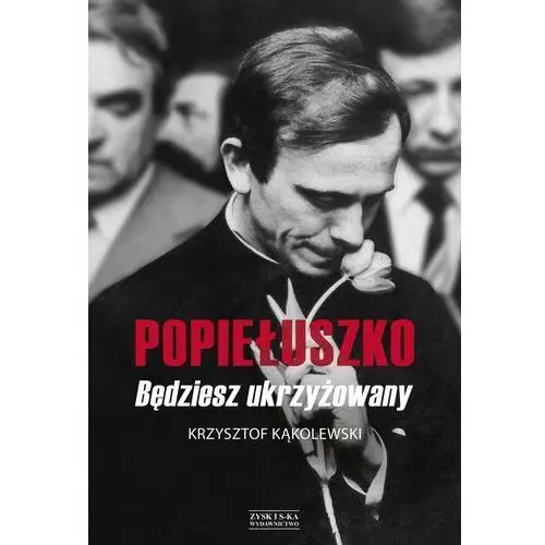 Popiełuszko. Będziesz ukrzyżowany